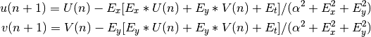 u(n+1) = U(n) - E_x[E_x * U(n) + E_y * V(n) + E_t] / 
                                       (\alpha^2 + E_x^2 + E_y^2)\\ 
v(n+1) = V(n) - E_y[E_y * U(n) + E_y * V(n) + E_t] / 
                                       (\alpha^2 + E_x^2 + E_y^2)\\